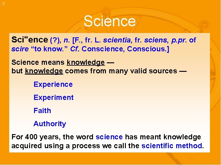 3 Science Sci"ence (? ), n. [F. , fr. L. scientia, fr. sciens, p.