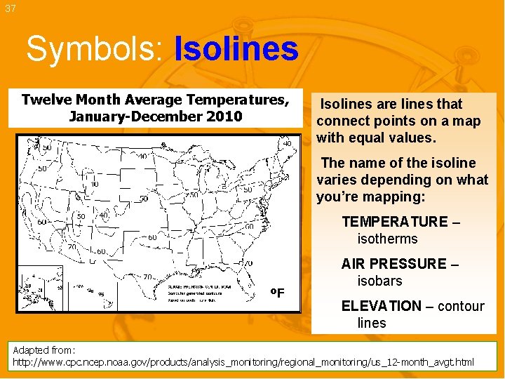 37 Symbols: Isolines Twelve Month Average Temperatures, January-December 2010 Isolines are lines that connect
