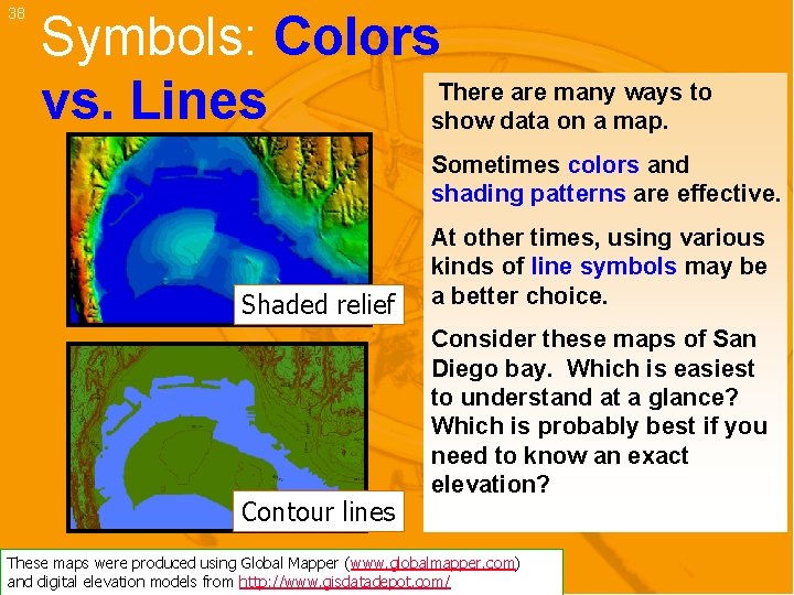 38 Symbols: Colors There are many ways to vs. Lines show data on a