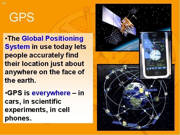 44 GPS • The Global Positioning System in use today lets people accurately find