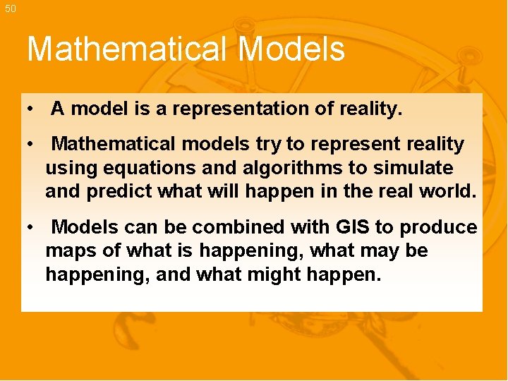 50 Mathematical Models • A model is a representation of reality. • Mathematical models