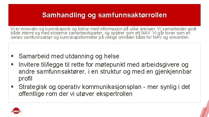 Samhandling og samfunnsaktørrollen Vi er innovativ og kunnskapsrik og bidrar med informasjon på ulike