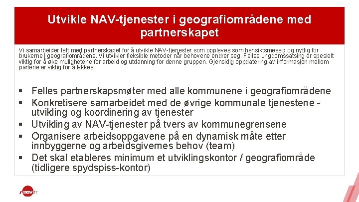 Utvikle NAV-tjenester i geografiområdene med partnerskapet Vi samarbeider tett med partnerskapet for å utvikle