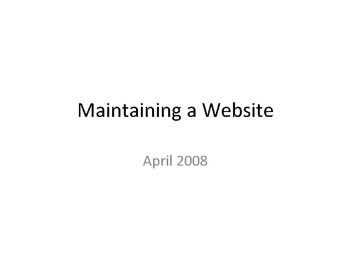 Maintaining a Website April 2008 