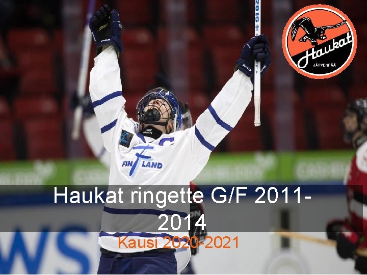 Haukat ringette G/F 20112014 Kausi 2020 -2021 Haukat ringette G/F 20112014 Kausi 2020 -2021