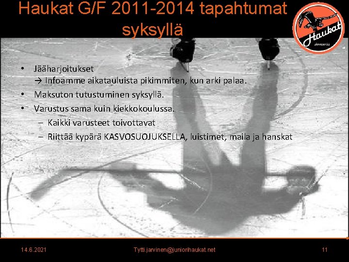 Haukat G/F 2011 -2014 tapahtumat syksyllä • Ja a harjoitukset → Infoamme aikatauluista pikimmiten, Haukat G/F 2011 -2014 tapahtumat syksyllä • Ja a harjoitukset → Infoamme aikatauluista pikimmiten,