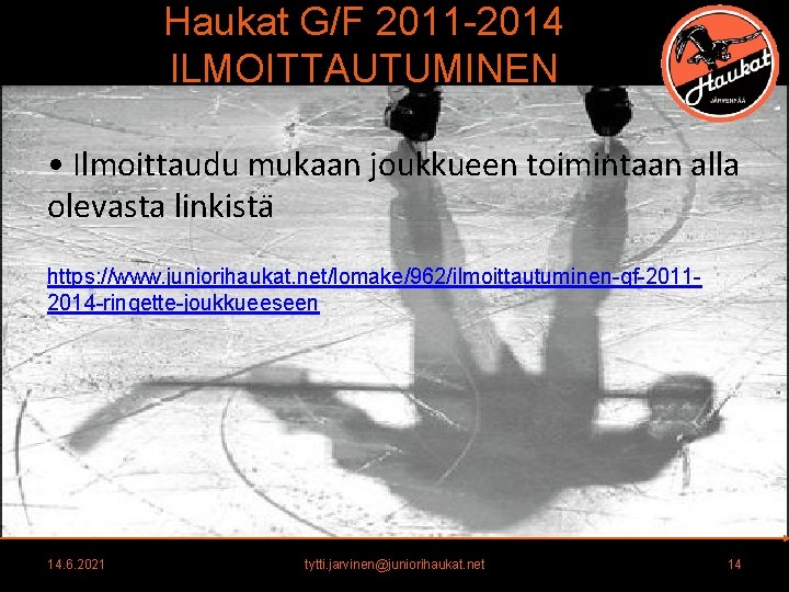 Haukat G/F 2011 -2014 ILMOITTAUTUMINEN • Ilmoittaudu mukaan joukkueen toimintaan alla olevasta linkista https: Haukat G/F 2011 -2014 ILMOITTAUTUMINEN • Ilmoittaudu mukaan joukkueen toimintaan alla olevasta linkista https: