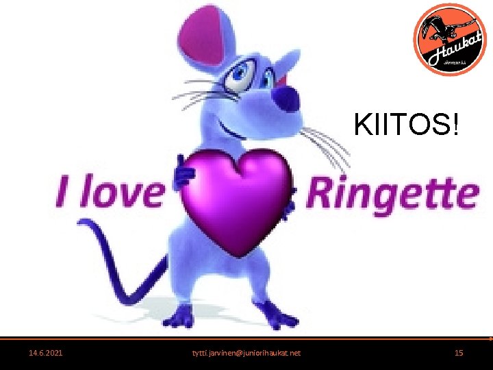 KIITOS! 14. 6. 2021 tytti. jarvinen@juniorihaukat. net 15 KIITOS! 14. 6. 2021 tytti. jarvinen@juniorihaukat. net 15