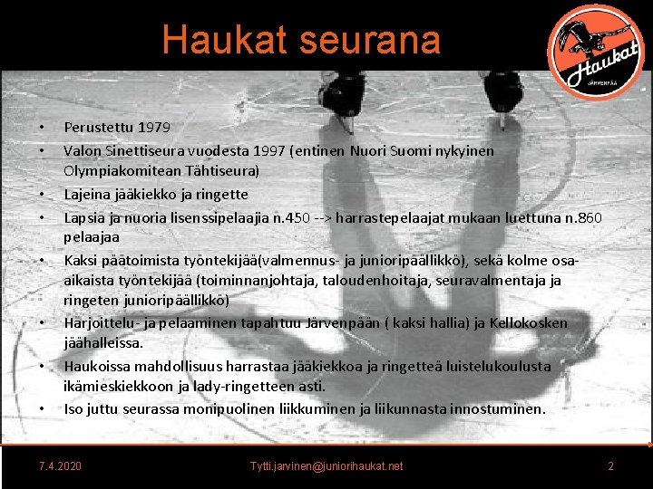 Haukat seurana • • Perustettu 1979 Valon Sinettiseura vuodesta 1997 (entinen Nuori Suomi nykyinen Haukat seurana • • Perustettu 1979 Valon Sinettiseura vuodesta 1997 (entinen Nuori Suomi nykyinen