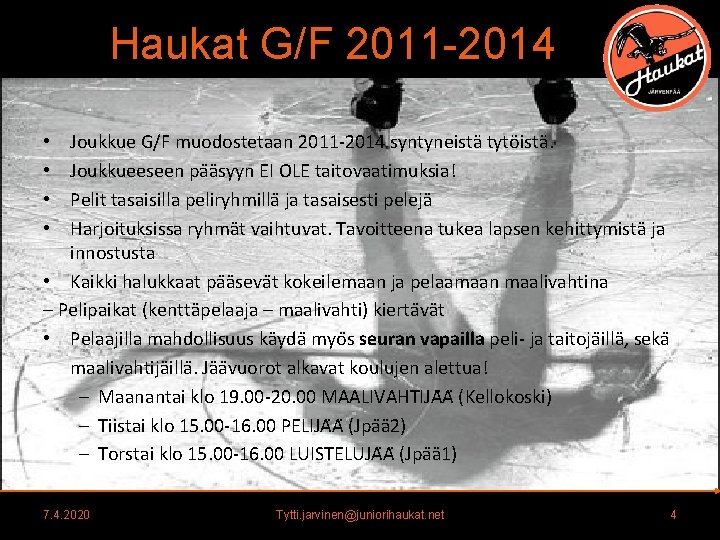 Haukat G/F 2011 -2014 Joukkue G/F muodostetaan 2011 -2014 syntyneistä tytöistä. Joukkueeseen pa a Haukat G/F 2011 -2014 Joukkue G/F muodostetaan 2011 -2014 syntyneistä tytöistä. Joukkueeseen pa a