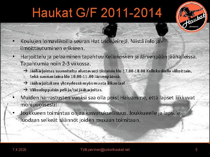 Haukat G/F 2011 -2014 • Koulujen lomaviikoilla seuran Hat trick-leireja. Niista info ja ilmoittautuminen Haukat G/F 2011 -2014 • Koulujen lomaviikoilla seuran Hat trick-leireja. Niista info ja ilmoittautuminen