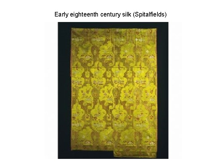 Early eighteenth century silk (Spitalfields) Early eighteenth century silk (Spitalfields)