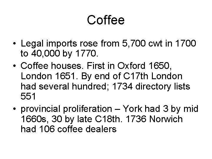 Coffee • Legal imports rose from 5, 700 cwt in 1700 to 40, 000 Coffee • Legal imports rose from 5, 700 cwt in 1700 to 40, 000