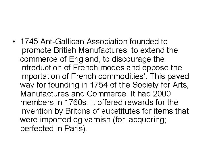 • 1745 Ant-Gallican Association founded to ‘promote British Manufactures, to extend the commerce • 1745 Ant-Gallican Association founded to ‘promote British Manufactures, to extend the commerce