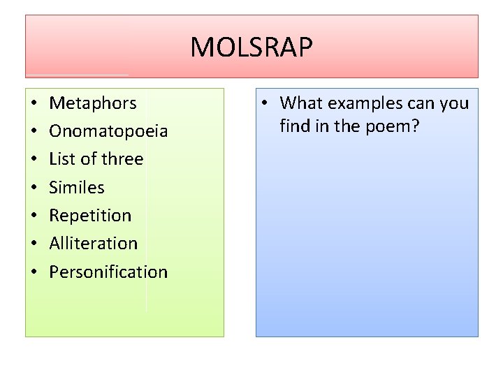 MOLSRAP • • Metaphors Onomatopoeia List of three Similes Repetition Alliteration Personification • What