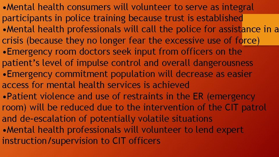  • Mental health consumers will volunteer to serve as integral participants in police