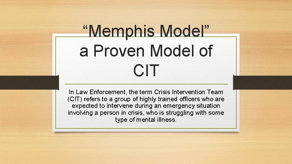 “Memphis Model” a Proven Model of CIT In Law Enforcement, the term Crisis Intervention