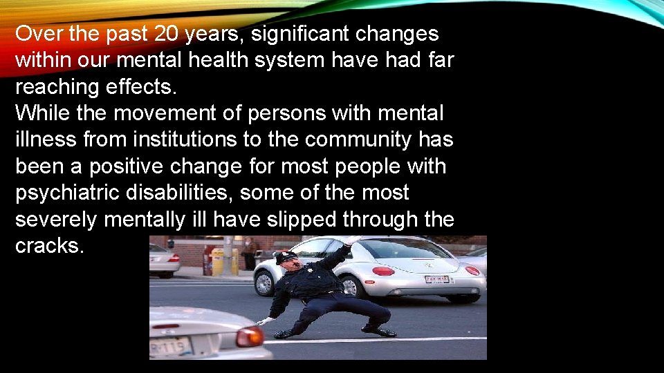 Over the past 20 years, significant changes within our mental health system have had