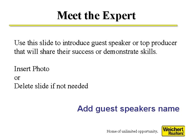 Meet the Expert Use this slide to introduce guest speaker or top producer that