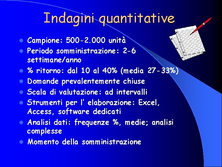 Indagini quantitative l l l l Campione: 500 -2. 000 unità Periodo somministrazione: 2