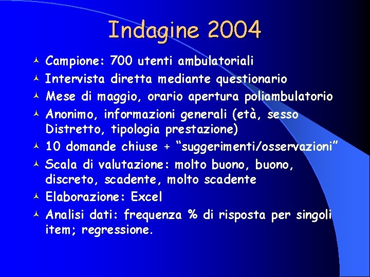 Indagine 2004 © © © © Campione: 700 utenti ambulatoriali Intervista diretta mediante questionario