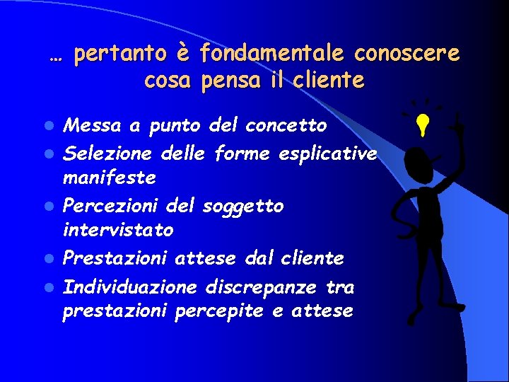 … pertanto è fondamentale conoscere cosa pensa il cliente l l l Messa a