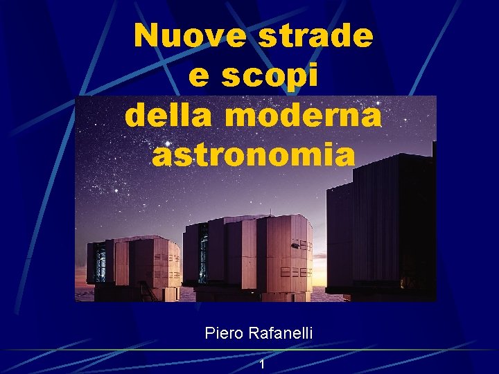 Nuove strade e scopi della moderna astronomia Piero Rafanelli 1 