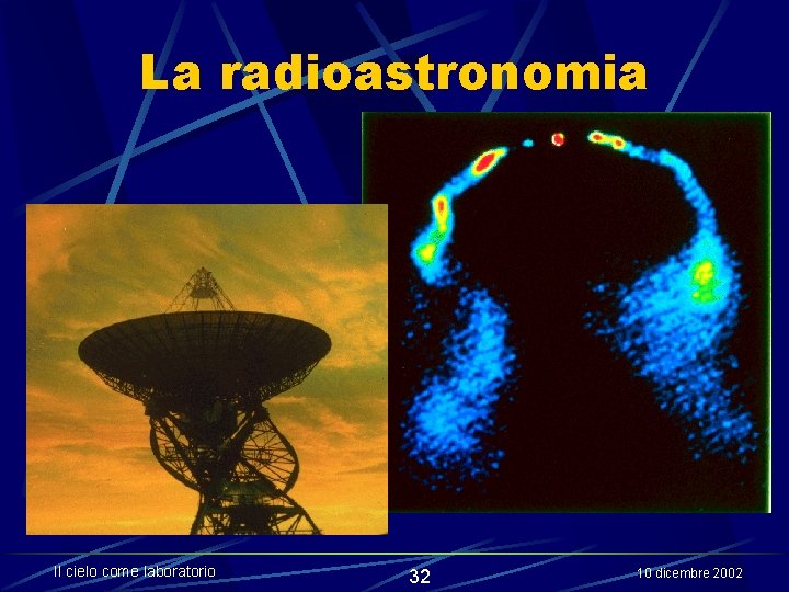 La radioastronomia Il cielo come laboratorio 32 10 dicembre 2002 