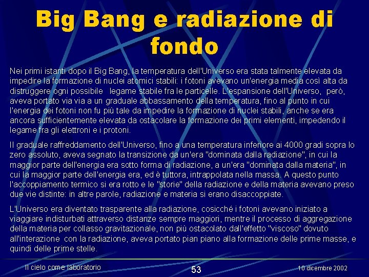 Big Bang e radiazione di fondo Nei primi istanti dopo il Big Bang, la