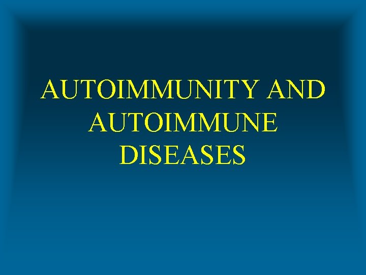 AUTOIMMUNITY AND AUTOIMMUNE DISEASES 