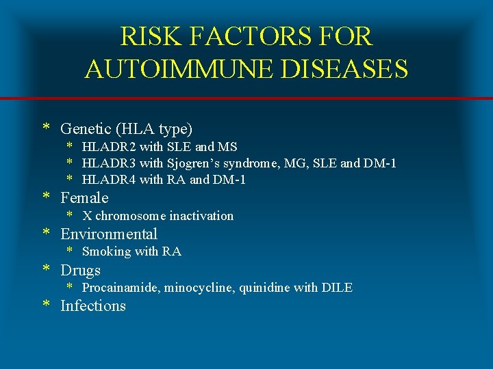 RISK FACTORS FOR AUTOIMMUNE DISEASES * Genetic (HLA type) * HLADR 2 with SLE