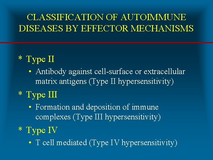 CLASSIFICATION OF AUTOIMMUNE DISEASES BY EFFECTOR MECHANISMS * Type II • Antibody against cell-surface