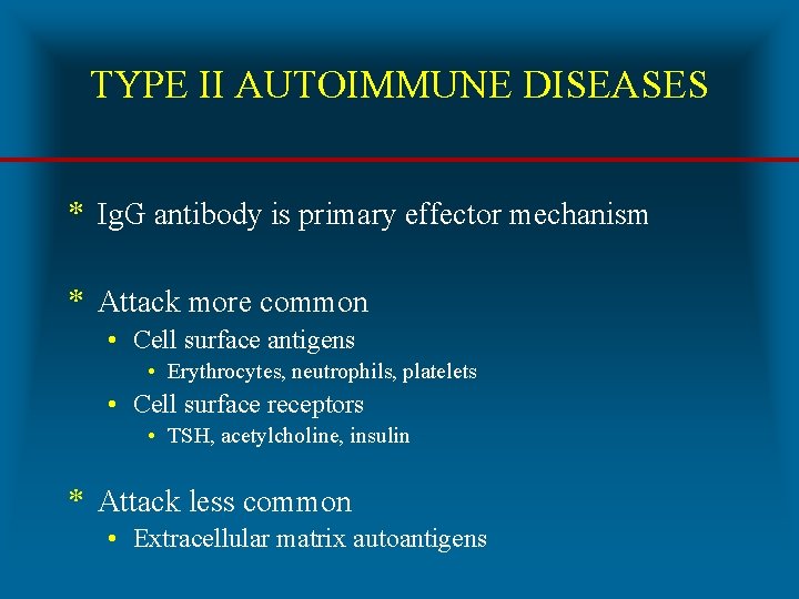 TYPE II AUTOIMMUNE DISEASES * Ig. G antibody is primary effector mechanism * Attack