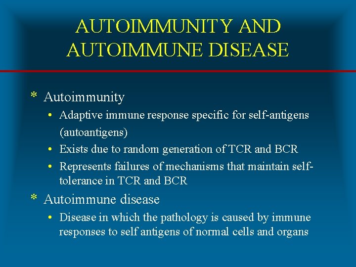 AUTOIMMUNITY AND AUTOIMMUNE DISEASE * Autoimmunity • Adaptive immune response specific for self-antigens (autoantigens)
