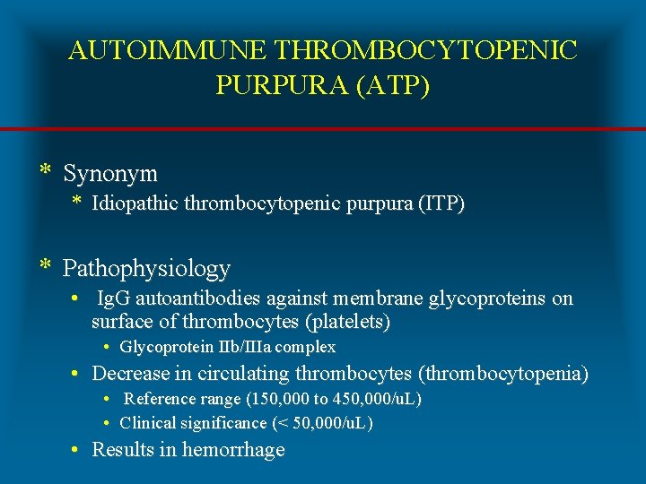 AUTOIMMUNE THROMBOCYTOPENIC PURPURA (ATP) * Synonym * Idiopathic thrombocytopenic purpura (ITP) * Pathophysiology •