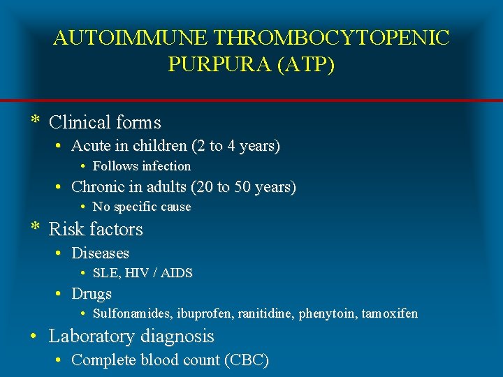 AUTOIMMUNE THROMBOCYTOPENIC PURPURA (ATP) * Clinical forms • Acute in children (2 to 4