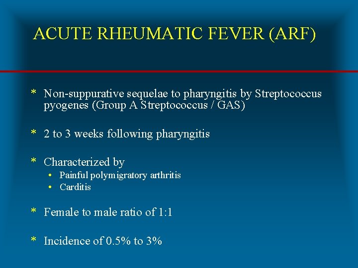 ACUTE RHEUMATIC FEVER (ARF) * Non-suppurative sequelae to pharyngitis by Streptococcus pyogenes (Group A