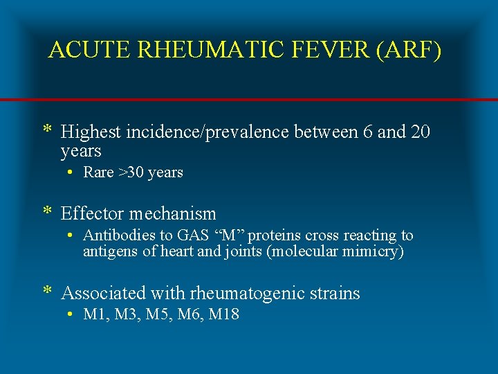 ACUTE RHEUMATIC FEVER (ARF) * Highest incidence/prevalence between 6 and 20 years • Rare