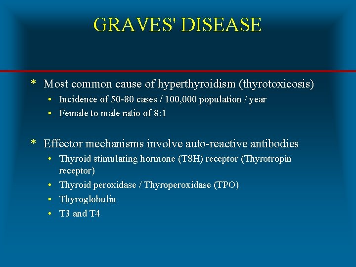 GRAVES' DISEASE * Most common cause of hyperthyroidism (thyrotoxicosis) • Incidence of 50 -80