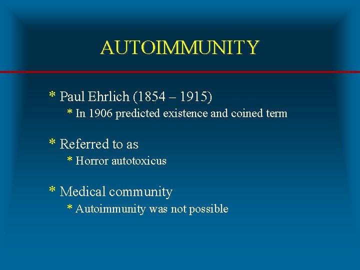 AUTOIMMUNITY * Paul Ehrlich (1854 – 1915) * In 1906 predicted existence and coined