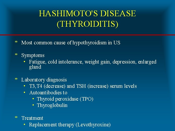 HASHIMOTO'S DISEASE (THYROIDITIS) * Most common cause of hypothyroidism in US * Symptoms •
