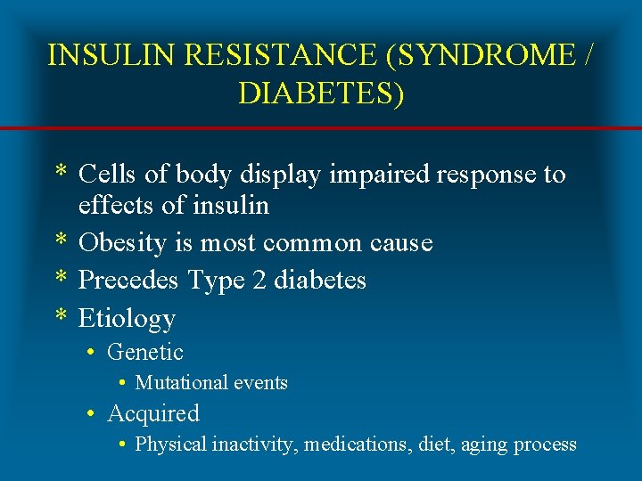 INSULIN RESISTANCE (SYNDROME / DIABETES) * Cells of body display impaired response to effects