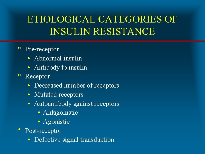 ETIOLOGICAL CATEGORIES OF INSULIN RESISTANCE * Pre-receptor • Abnormal insulin • Antibody to insulin