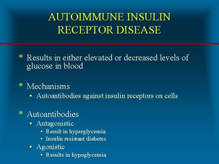AUTOIMMUNE INSULIN RECEPTOR DISEASE * Results in either elevated or decreased levels of glucose