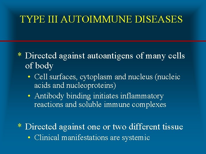 TYPE III AUTOIMMUNE DISEASES * Directed against autoantigens of many cells of body •