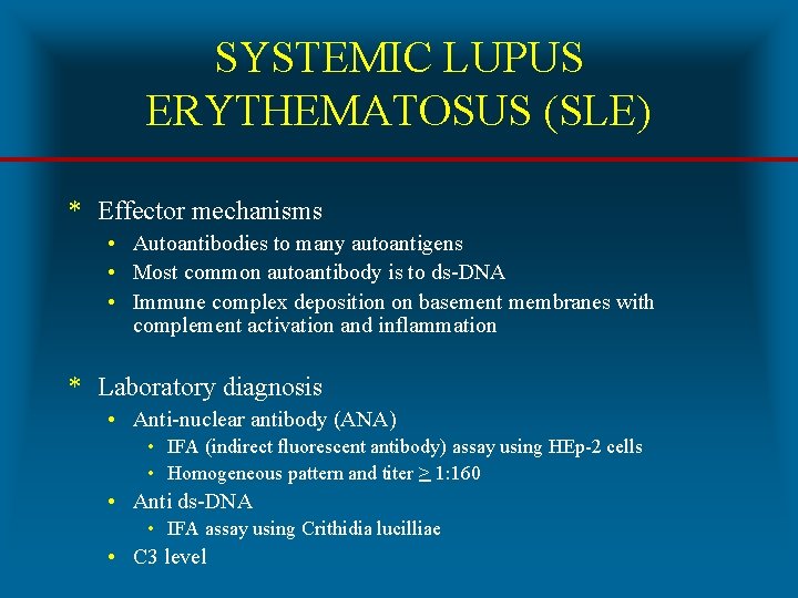 SYSTEMIC LUPUS ERYTHEMATOSUS (SLE) * Effector mechanisms • Autoantibodies to many autoantigens • Most