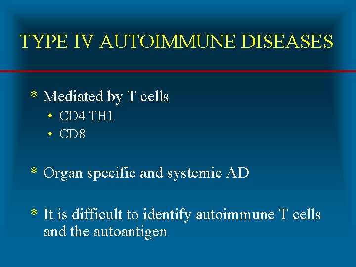 TYPE IV AUTOIMMUNE DISEASES * Mediated by T cells • CD 4 TH 1