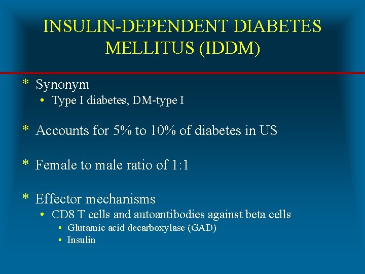 INSULIN-DEPENDENT DIABETES MELLITUS (IDDM) * Synonym • Type I diabetes, DM-type I * Accounts