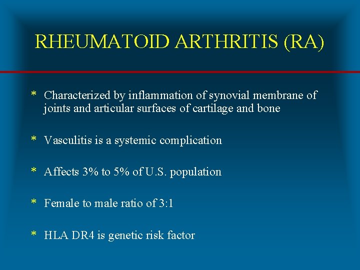 RHEUMATOID ARTHRITIS (RA) * Characterized by inflammation of synovial membrane of joints and articular