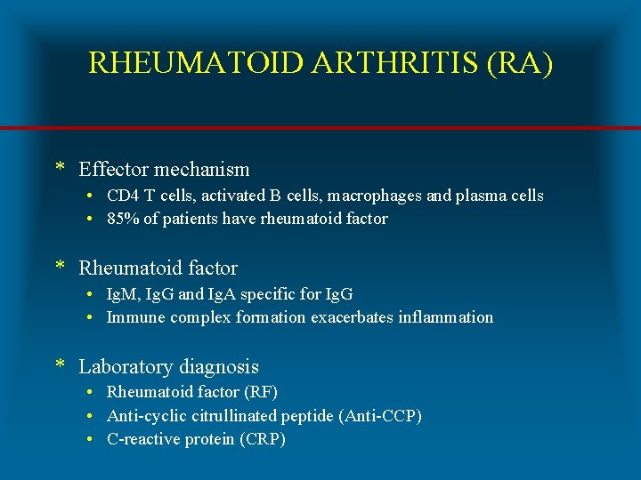 RHEUMATOID ARTHRITIS (RA) * Effector mechanism • CD 4 T cells, activated B cells,